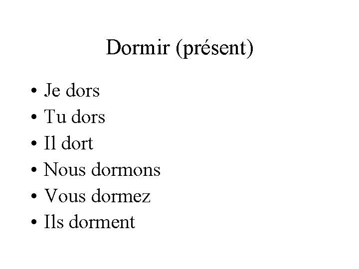 Dormir (présent) • • • Je dors Tu dors Il dort Nous dormons Vous