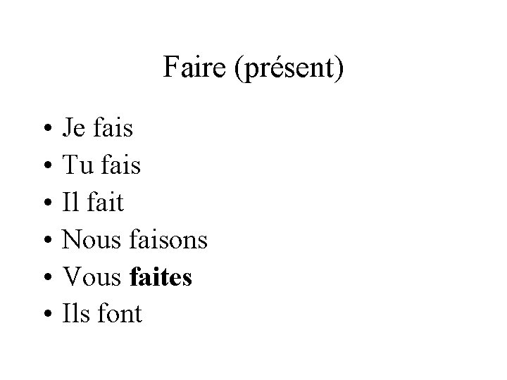 Faire (présent) • • • Je fais Tu fais Il fait Nous faisons Vous