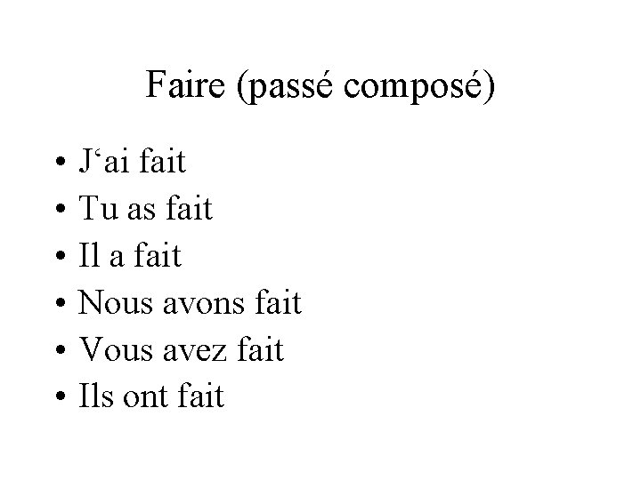 Faire (passé composé) • • • J‘ai fait Tu as fait Il a fait