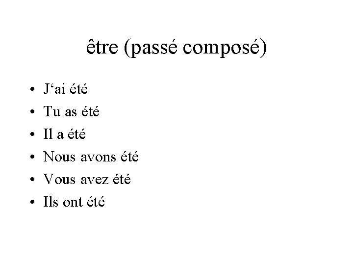 être (passé composé) • • • J‘ai été Tu as été Il a été