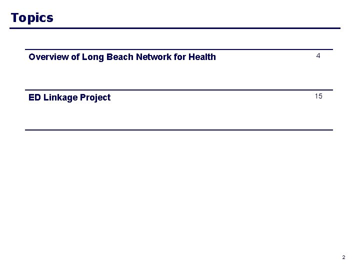 Topics Overview of Long Beach Network for Health 4 ED Linkage Project 15 2