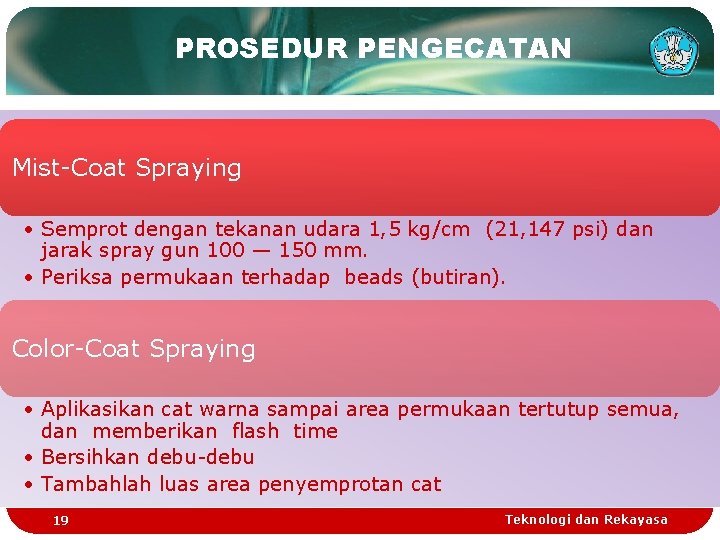 PROSEDUR PENGECATAN Mist-Coat Spraying • Semprot dengan tekanan udara 1, 5 kg/cm (21, 147
