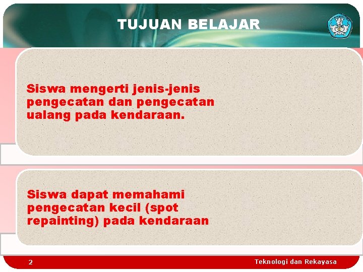 TUJUAN BELAJAR Siswa mengerti jenis-jenis pengecatan dan pengecatan ualang pada kendaraan. Siswa dapat memahami