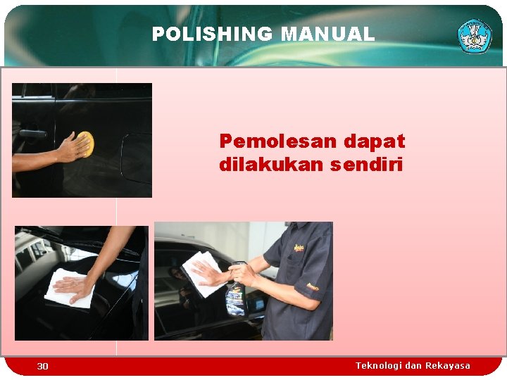 POLISHING MANUAL Pemolesan dapat dilakukan sendiri 30 Teknologi dan Rekayasa 