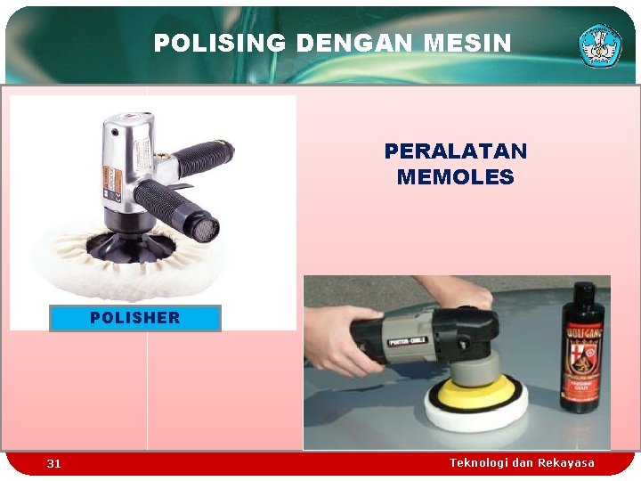 POLISING DENGAN MESIN PERALATAN MEMOLES POLISHER 31 Teknologi dan Rekayasa 