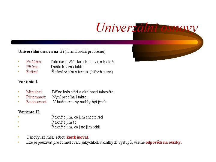 Univerzální osnovy Univerzální osnova na tři (formulování problému) • • • Problém: Příčina: Řešení: