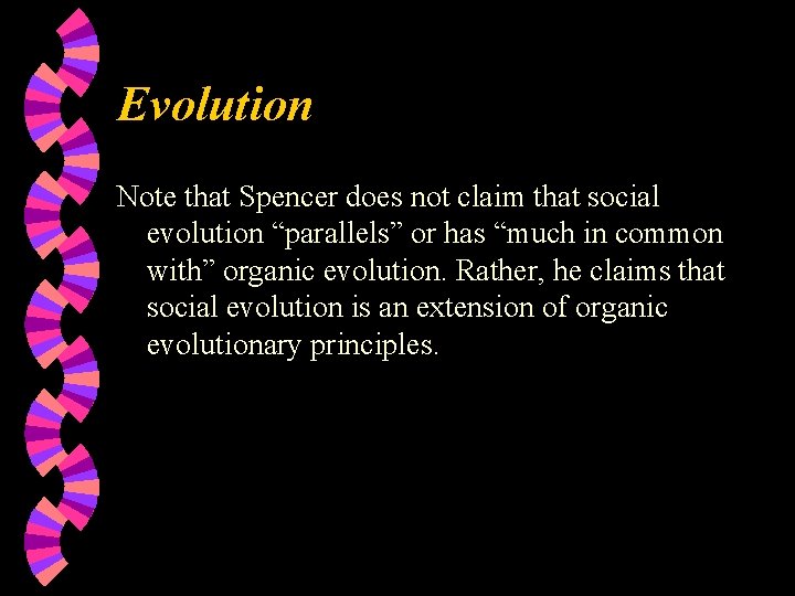 Evolution Note that Spencer does not claim that social evolution “parallels” or has “much