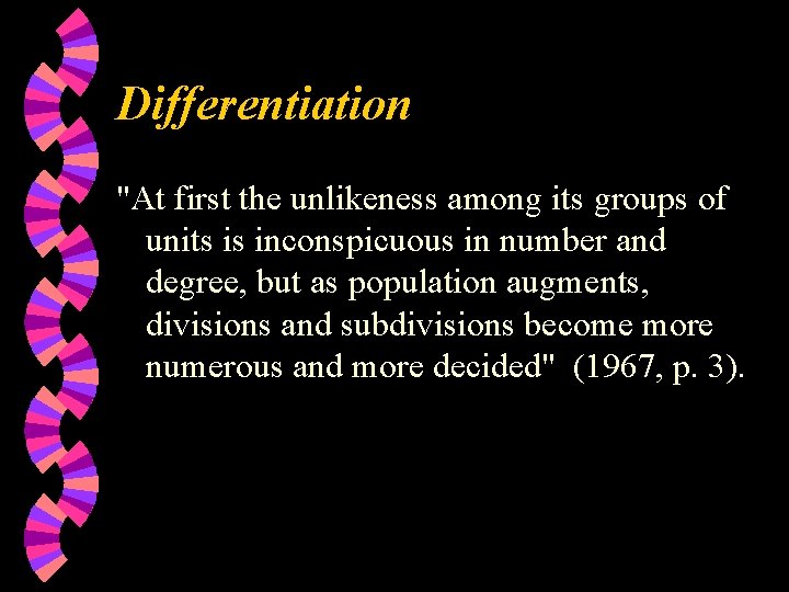 Differentiation "At first the unlikeness among its groups of units is inconspicuous in number