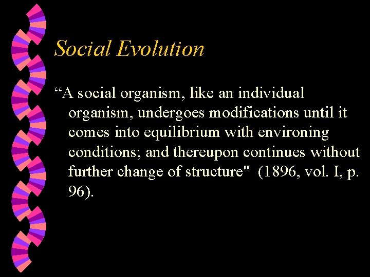 Social Evolution “A social organism, like an individual organism, undergoes modifications until it comes