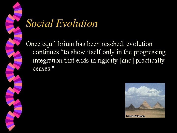 Social Evolution Once equilibrium has been reached, evolution continues “to show itself only in