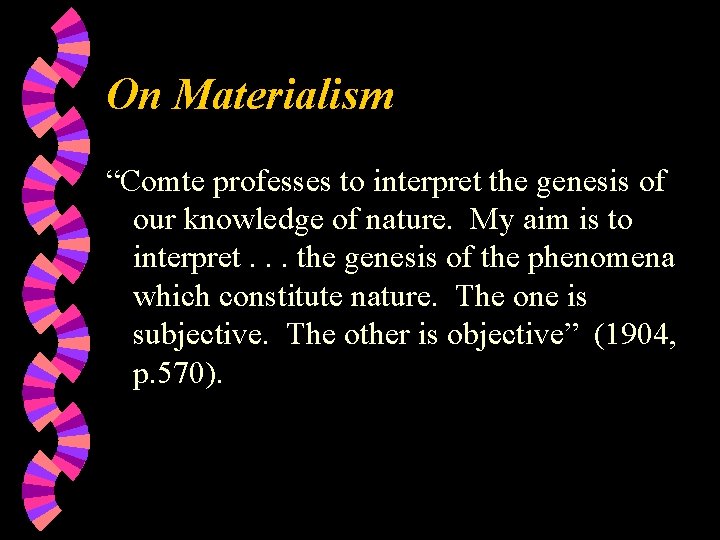 On Materialism “Comte professes to interpret the genesis of our knowledge of nature. My