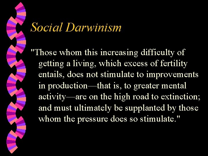 Social Darwinism "Those whom this increasing difficulty of getting a living, which excess of