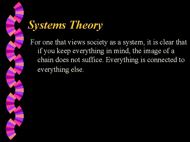 Systems Theory For one that views society as a system, it is clear that