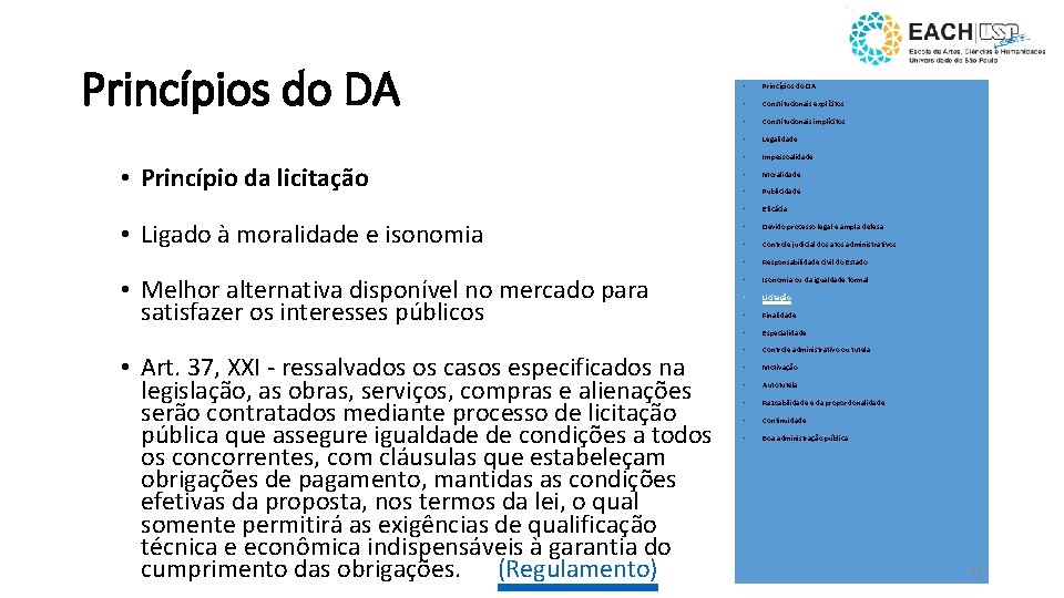 Princípios do DA • Princípio da licitação • Ligado à moralidade e isonomia •