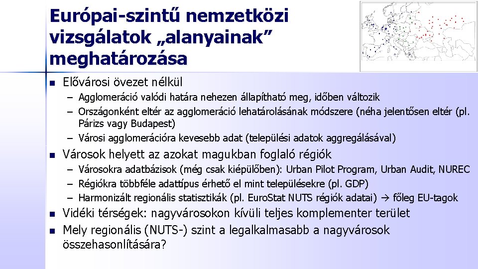 Európai-szintű nemzetközi vizsgálatok „alanyainak” meghatározása n Elővárosi övezet nélkül – Agglomeráció valódi határa nehezen