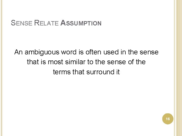SENSE RELATE ASSUMPTION An ambiguous word is often used in the sense that is