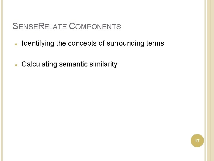 SENSERELATE COMPONENTS Identifying the concepts of surrounding terms Calculating semantic similarity 17 