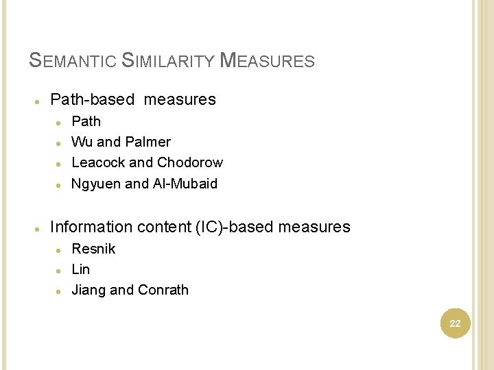 SEMANTIC SIMILARITY MEASURES Path-based measures Path Wu and Palmer Leacock and Chodorow Ngyuen and
