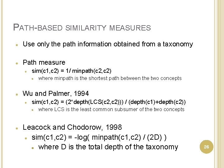 PATH-BASED SIMILARITY MEASURES Use only the path information obtained from a taxonomy Path measure