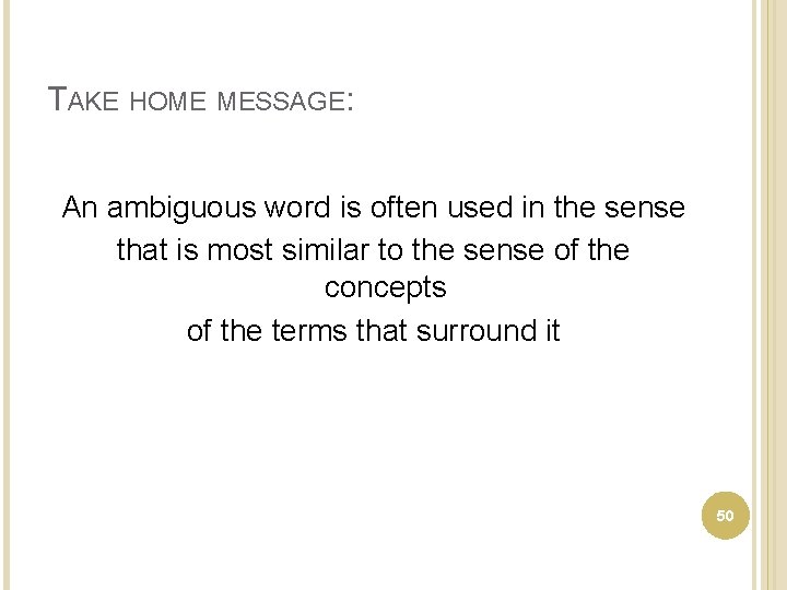 TAKE HOME MESSAGE: An ambiguous word is often used in the sense that is