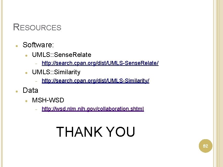 RESOURCES Software: UMLS: : Sense. Relate UMLS: : Similarity http: //search. cpan. org/dist/UMLS-Sense. Relate/