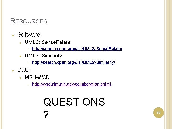 RESOURCES Software: UMLS: : Sense. Relate UMLS: : Similarity http: //search. cpan. org/dist/UMLS-Sense. Relate/