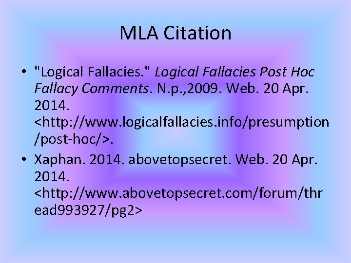 MLA Citation • "Logical Fallacies. " Logical Fallacies Post Hoc Fallacy Comments. N. p.