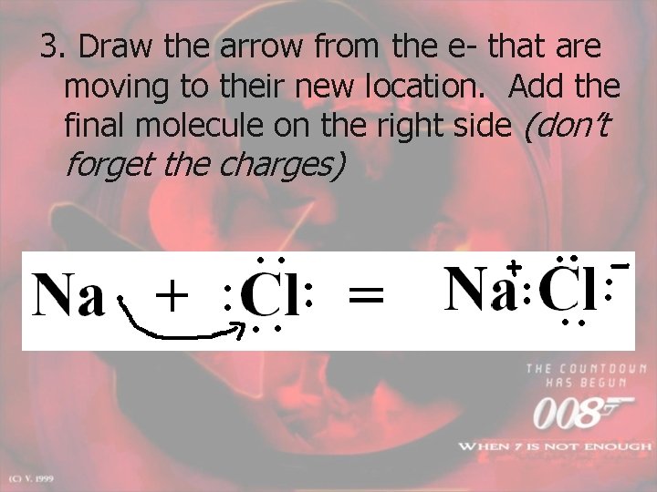 3. Draw the arrow from the e- that are moving to their new location.