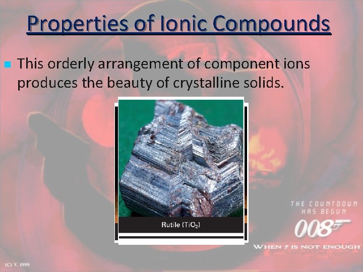 Properties of Ionic Compounds n This orderly arrangement of component ions produces the beauty