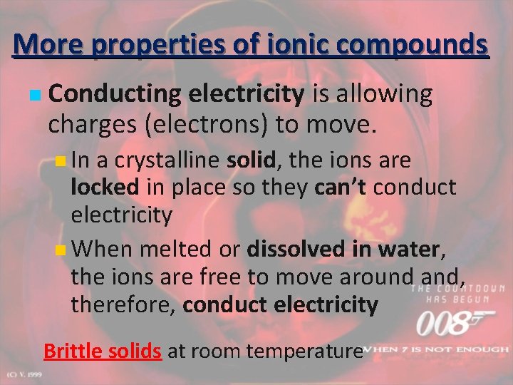 More properties of ionic compounds n Conducting electricity is allowing charges (electrons) to move.