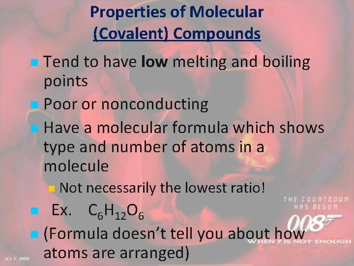Properties of Molecular (Covalent) Compounds Tend to have low melting and boiling points n