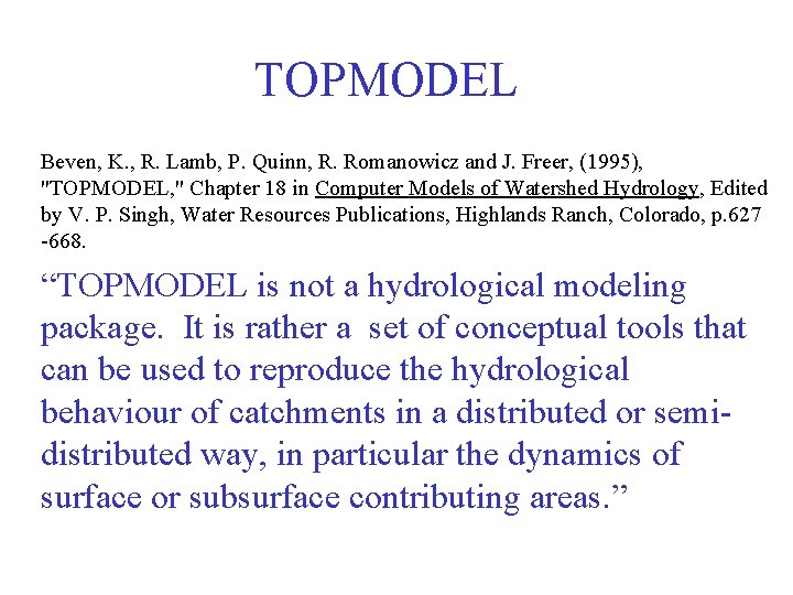 TOPMODEL Beven, K. , R. Lamb, P. Quinn, R. Romanowicz and J. Freer, (1995),