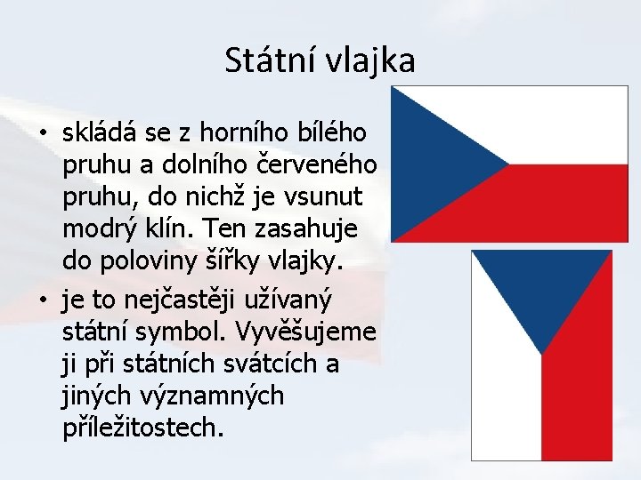 Státní vlajka • skládá se z horního bílého pruhu a dolního červeného pruhu, do