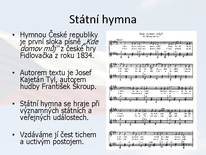 Státní hymna • Hymnou České republiky je první sloka písně „Kde domov můj" z