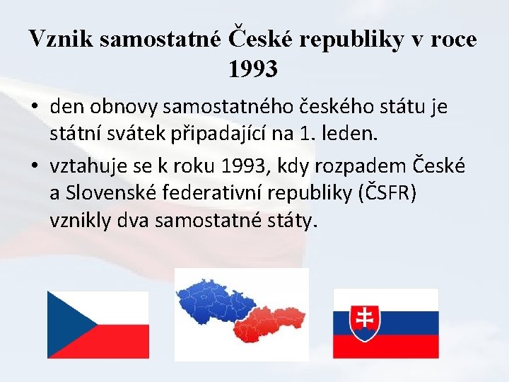 Vznik samostatné České republiky v roce 1993 • den obnovy samostatného českého státu je