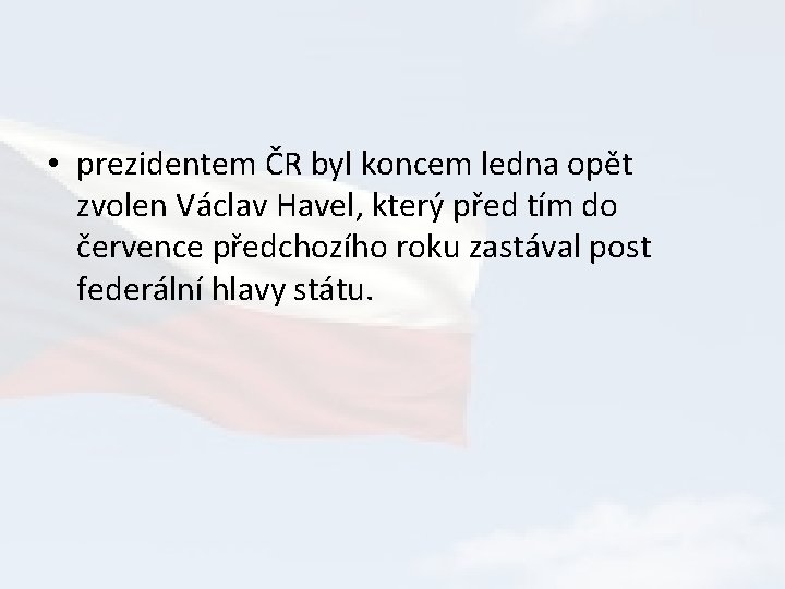  • prezidentem ČR byl koncem ledna opět zvolen Václav Havel, který před tím