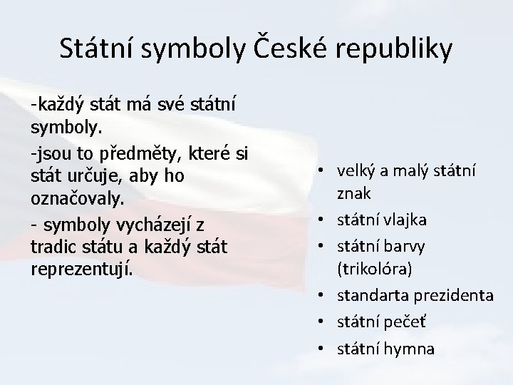 Státní symboly České republiky -každý stát má své státní symboly. -jsou to předměty, které
