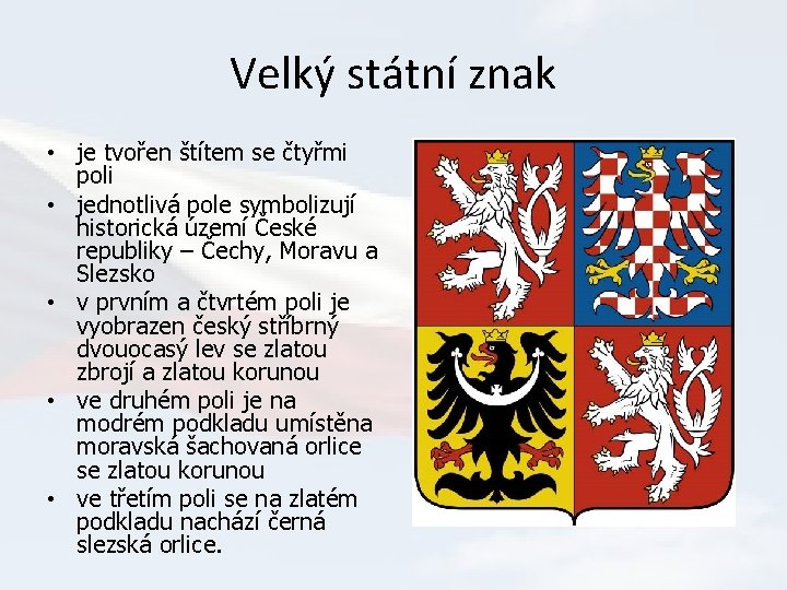 Velký státní znak • je tvořen štítem se čtyřmi poli • jednotlivá pole symbolizují