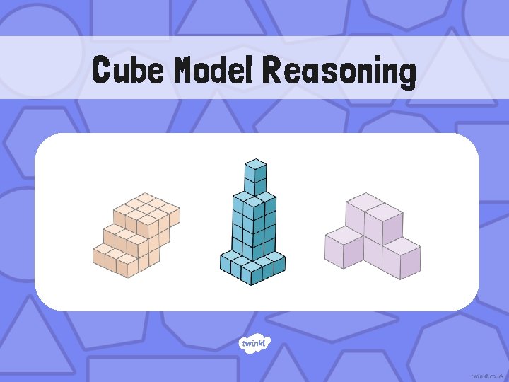 Properties of Shapes Year One Cube Model Reasoning