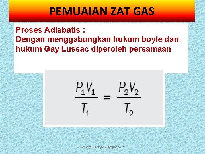 PEMUAIAN ZAT GAS Proses Adiabatis : Dengan menggabungkan hukum boyle dan hukum Gay Lussac