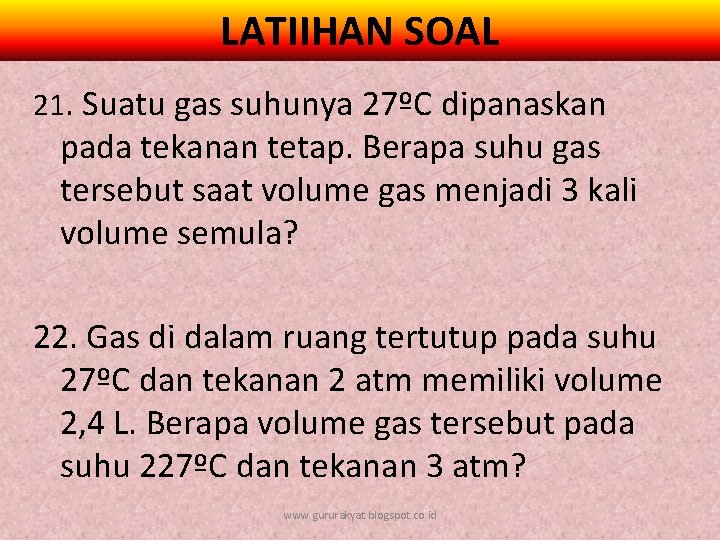 LATIIHAN SOAL 21. Suatu gas suhunya 27ºC dipanaskan pada tekanan tetap. Berapa suhu gas