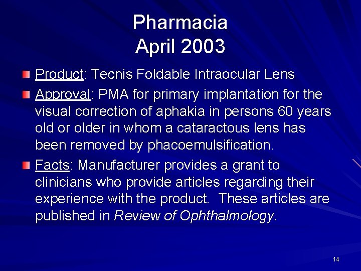 Pharmacia April 2003 Product: Tecnis Foldable Intraocular Lens Approval: PMA for primary implantation for