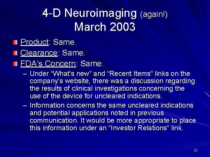 4 -D Neuroimaging (again!) March 2003 Product: Same. Clearance: Same. FDA’s Concern: Same. –
