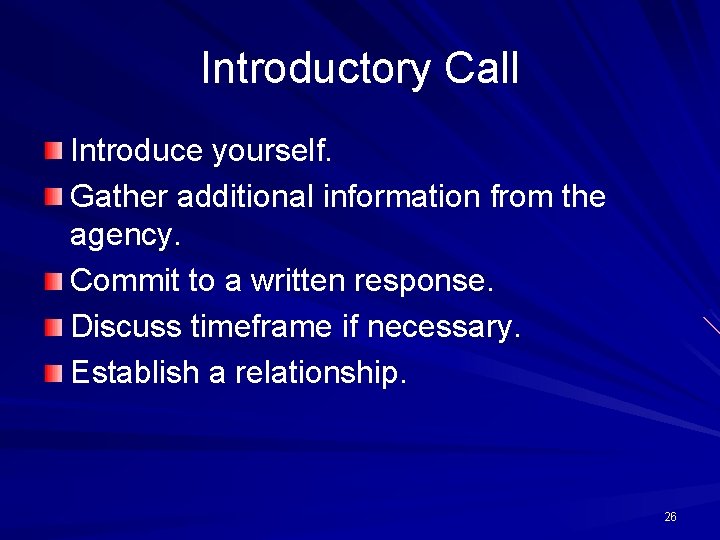 Introductory Call Introduce yourself. Gather additional information from the agency. Commit to a written