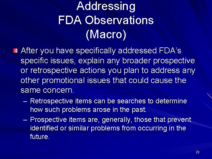 Addressing FDA Observations (Macro) After you have specifically addressed FDA’s specific issues, explain any