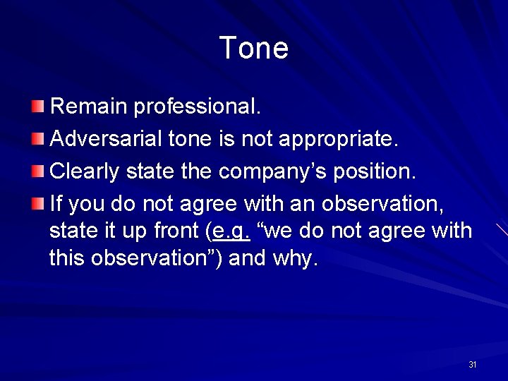 Tone Remain professional. Adversarial tone is not appropriate. Clearly state the company’s position. If