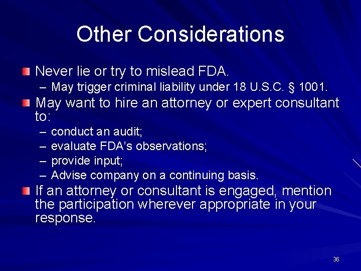 Other Considerations Never lie or try to mislead FDA. – May trigger criminal liability
