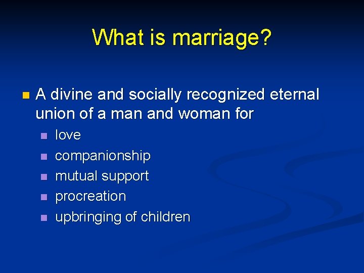 What is marriage? n A divine and socially recognized eternal union of a man