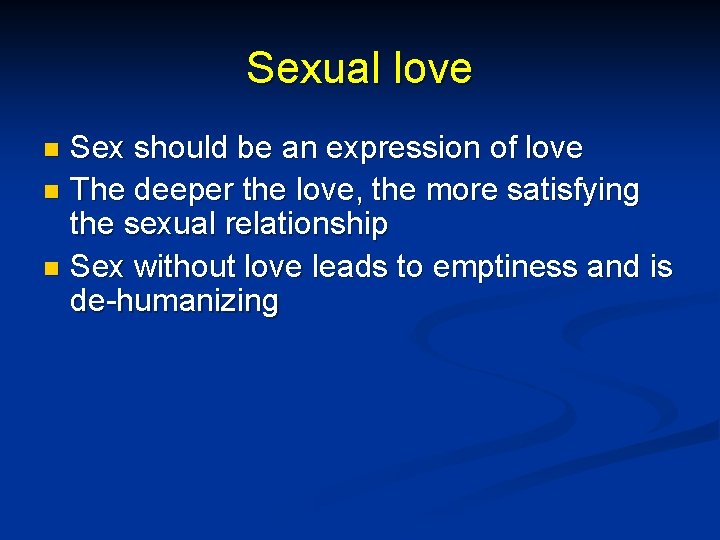 Sexual love Sex should be an expression of love n The deeper the love,