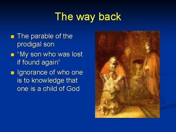 The way back n n n The parable of the prodigal son “My son